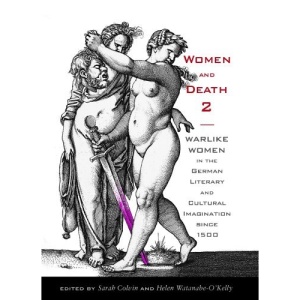 Women and Death 2: Warlike Women in the German Literary and Cultural Imagination since 1500 (Studies in German Literature Linguistics and Culture)