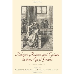 Religion, Reason, and Culture in the Age of Goethe (Studies in German Literature Linguistics and Culture, 139)