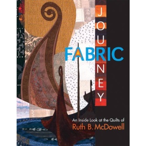A Fabric Journey: An Inside Look at the Quilts of Ruth B. McDowell