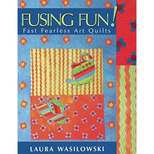 Fusing Fun!: Fast Fearless Art Quilts