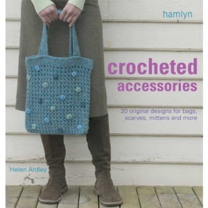Crocheted Accessories: 20 Original Designs for Bags, Scarves, Mittens and More