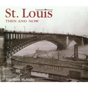 St. Louis Then and Now (Then & Now (Thunder Bay Press))
