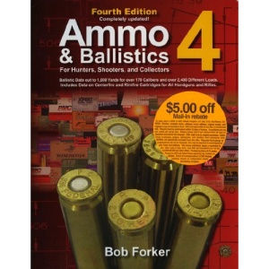 Ammo & Ballistics 4--For Hunters, Shooters, and Collectors: Ballistic Data Out to 1,000 Yards for Over 169 Calibers and Over 2,400 Different Loads--In ... for Hunters, Shooters, & Collectors)