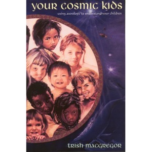 Your Cosmic Kids: Using Astrology to Understand Your Children