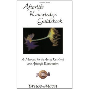Afterlife Knowledge Guidebook: A Manual for the Art of Retrieval and Afterlife Exploration (Exploring the Afterlife): A Manual for the Art of ... Exploration Exploring the Afterlife Series