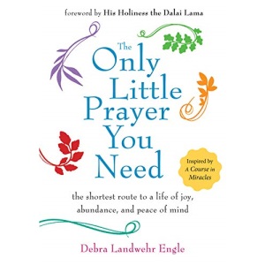 Only Little Prayer You Need: The Shortest Route to a Life of Joy, Abundance, and Peace of Mind