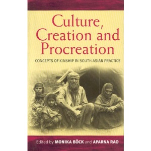 Culture, Creation and Procreation: Concepts of Kinship in South Asian Practice (Culture and Society in Germany)