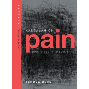 Kabbalah on Pain: How to Use It to Lose It (Technology for the Soul)