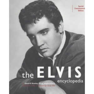 The Elvis Encyclopedia: The Complete and Definitive Reference Book on the King of Rock and Roll