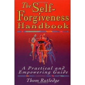The Self-forgiveness Handbook: A Practical and Empowering Guide
