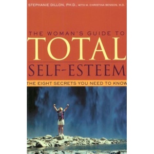 The Woman's Guide to Total Self-esteem: The Eight Secrets You Need to Know