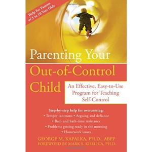 Parenting Your Out-of-control Child: An Effective, Easy-to-use Program for Teaching Self-control