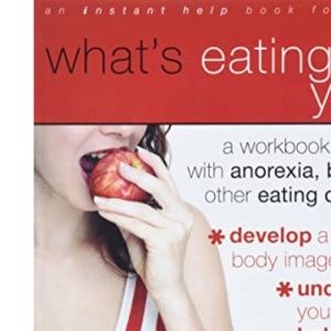 What's Eating You?: A Workbook for Teens with Anorexia, Bulimia, and Other Eating Disorders (Teen Instant Help)
