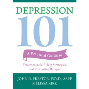 Depression 101: A Practical Guide to Treatments, Self-Help Strategies, and Preventing Relapse