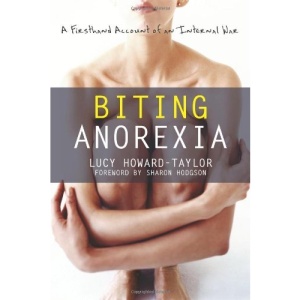 Biting Anorexia: A First-Hand Account of an Internal War (and Recovery Fro Depression, Anorexia and Bulimia)