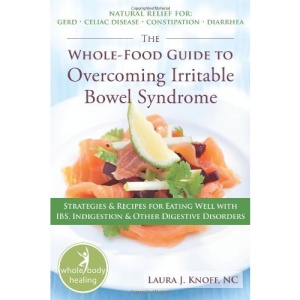 The Whole-Food Guide to Overcoming Irritable Bowel Syndrome: Strategies and Recipes for Eating Well with IBS, Indigestions and Other Digestive Disorders