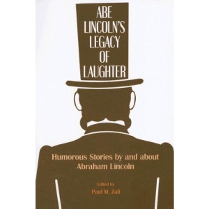 Abe Lincoln's Legacy of Laughter: Humorous Stories by and about Abraham Lincoln