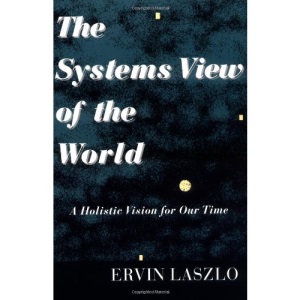 The Systems View of the World (Advances in Systems Theory, Complexity & the Human Sciences)