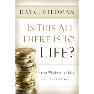 Is This All There Is to Life?: Finding Wisdom for Life in Ecclesiastes