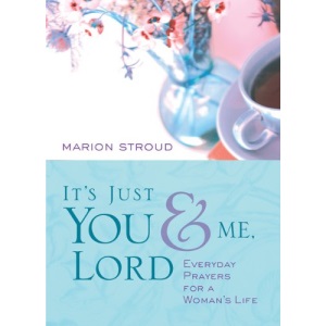It's Just You & Me, Lord: Prayers for a Woman's Life