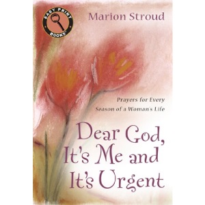Dear God, It's Me and It's Urgent: Prayers for Every Season of a Woman's Life (Easy Print Books)