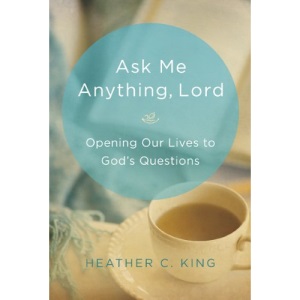Ask Me Anything, Lord: Opening Our Lives to God's Questions