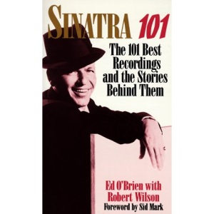 Sinatra 101: the 101 Best Recordings and the Stories behind Them
