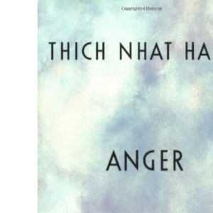 Anger: Wisdom for Cooling the Flames