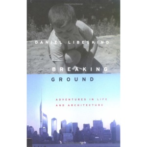 Breaking Ground: Adventures in Life and Architecture