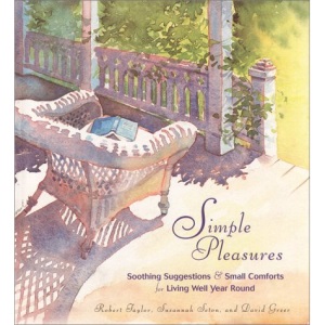 Simple Pleasures: Soothing Suggestions & Small Comforts for Living Well Year round: Soothing Suggestions and Small Comforts for Living Well Year Round