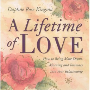 Lifetime of Love: How to Bring More Depth, Meaning and Intimacy into Your Relationship