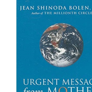Urgent Message From Mother: Gather the Women and Save the World: Gather the Women, Save the World (Eco Feminism, Mother Earth, for Readers of Goddesses in Everywoman)