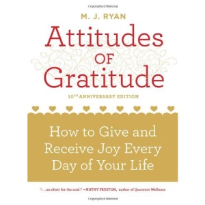 Attitudes of Gratitude: How to Give and Receive Joy Every Day of Your Life