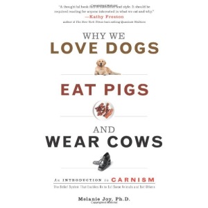Why We Love Dogs, Eat Pigs and Wear Cows: An Introduction to Carnism