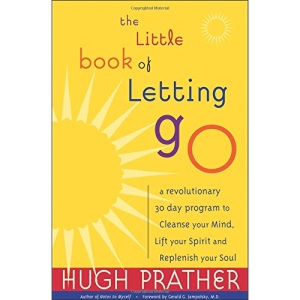 The Little Book of Letting Go: A Revolutionary 30-day Program to Cleanse the Mind, Release the Spirit and Lift the Soul
