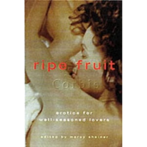 Ripe Fruit: Erotica for Well-seasoned Lovers