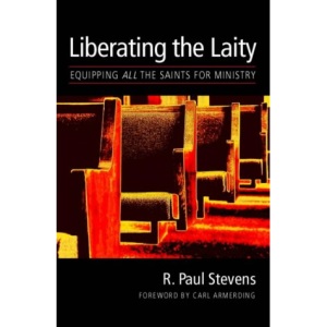 Liberating the Laity: equipping all the saints for ministry