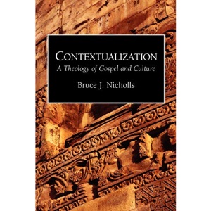Contextualization: A Theology of Gospel and Culture