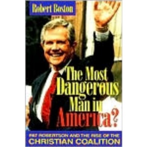 The Most Dangerous Man in America?: Pat Robertson and the Rise of the Christian Coalition