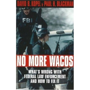 No More Wacos: What's Wrong with Federal Law Enforcement and How to Fix it