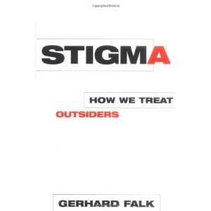 Stigma: How We Treat Outsiders
