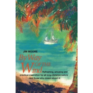 By Way of the Wind: Refreshing, Amusing and Practical Inspiration for All Long-distance Sailors - and Those Who Dream About it!