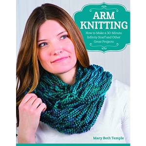 Arm Knitting: How to Make a 30-Minute Infinity Scarf and Other Great Projects (Design Originals) 15 Projects and Step-by-Step Instructions and Photos to Make Scarves, Cowls, Wraps, and Capes