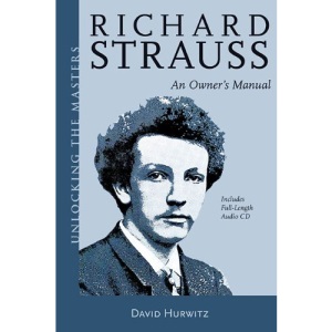 Richard Strauss: An Owner's Manual (Unlocking the Masters Series)
