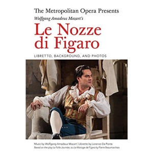 Mozarts's Le Nozze Di Figaro: Complete Libretto (The Metropolitan Opera Presents)