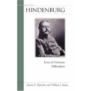 Hindenburg: Icon of German Militarism (Military Profiles)