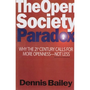 The Open Society Paradox: Why the Twenty-First Century Calls for More Openness-Not Less