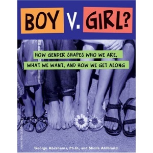 Boy v.Girl: How Gender Shapes Who We are, What We Want and How We Get Along