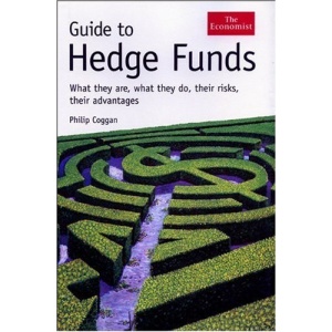 Guide to Hedge Funds: What They Are, What They Do, Their Risks, Their Advantages (Economist)