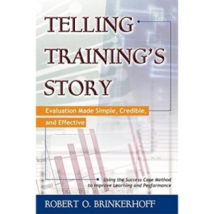 Telling Training's Story: Evaluation Made Simple, Credible, and Effective